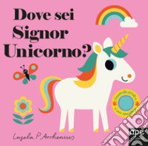 Dove sei Signor Unicorno? Ediz. a colori libro di Arrhenius Ingela P.