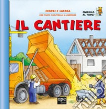 Il cantiere. Apri e scopri. Ediz. a colori libro di Gerlings Rebecca