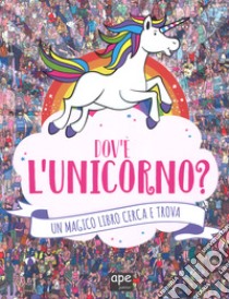 Dov'è l'unicorno? Un magico libro cerca e trova. Ediz. a colori libro di Marx Jonny; Schrey Sophie