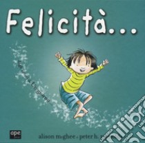 Felicità.... Ediz. a colori libro di McGhee Alison; Reynolds Peter H.