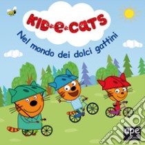 Nel mondo dei dolci gattini. Kid-E-Cats. Ediz. a colori libro