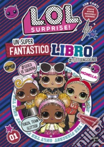 Un super fantastico libro #tuttodagiocare. L.O.L Surprise! Ediz. a colori libro