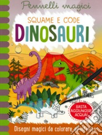 Dinosauri. Squame e code. Pennelli magici. Ediz. a spirale. Con gadget libro di Copper Jenny