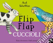 Cuccioli. Flip flap. Ediz. a colori libro di Scheffler Axel; Crow Nosy