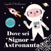 Dove sei signor astronauta? Ediz. a colori libro di Arrhenius Ingela P.