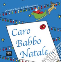 Caro Babbo Natale.... Ediz. a colori libro di Ruiz di Altamirano Olimpia