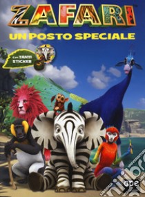 Un posto speciale. Zafari. Ediz. a colori libro