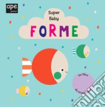 Forme. Super baby. Ediz. a colori libro