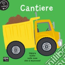 Cantiere. Gira le ruote! libro