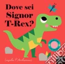 Dove sei Signor T-Rex? Ediz. a colori libro di Arrhenius Ingela P.