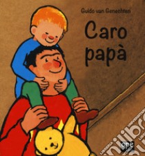 Caro papà. Ediz. a colori libro di Van Genechten Guido