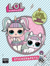 Pets. L.O.L. surprise! Sticker & Pets. Ediz. a colori libro