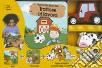 La fattoria e i suoi trattori. Little village. Ediz. a colori. Con gadget libro