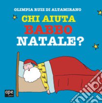 Chi aiuta Babbo Natale? Ediz. a colori libro di Ruiz di Altamirano Olimpia