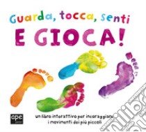 Guarda, tocca, senti e gioca! Ediz. a colori libro