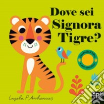 Dove sei, signora Tigre? Ediz. a colori libro di Arrhenius Ingela P.