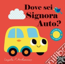 Dove sei signora Auto? Ediz. a colori libro di Arrhenius Ingela P.