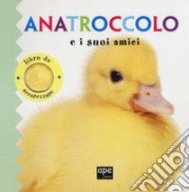 Anatroccolo e i suoi amici. Libro da accarezzare. Ediz. a colori libro