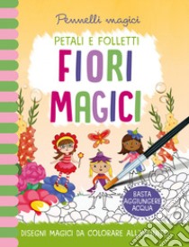 Fiori magici. Pennelli magici. Ediz. a colori. Ediz. a spirale. Con gadget libro di Copper Jenny