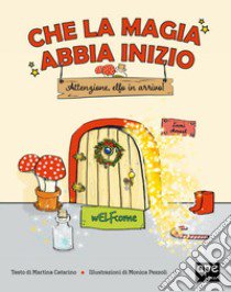 Che la magia abbia inizio. Attenzione Elfo in arrivo! libro di Caterino Martina