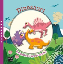 Dinosauri. Incontra i miei amici. Con gadget libro