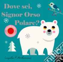 Dove sei signor orso polare? Ediz. illustrata libro di Arrhenius Ingela P.