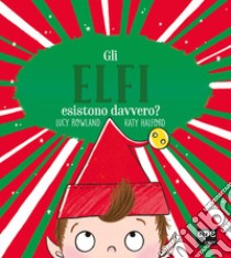 Gli elfi esistono davvero? Ediz. illustrata libro di Rowland Lucy; Halford Katy