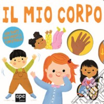 Il mio corpo. Ediz. a colori libro