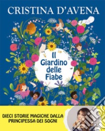 Il giardino delle fiabe. Ediz. a colori libro di D'Avena Cristina