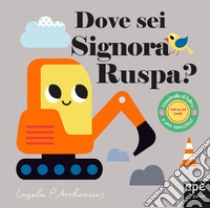 Dove sei signora Ruspa? Ediz. a colori libro di Arrhenius Ingela P.