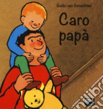 Caro papà. Ediz. a colori libro di Van Genechten Guido