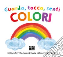 Guarda tocca senti colori. Ediz. a colori libro