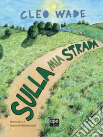 Sulla mia strada. Ediz. a colori libro di Wade Cleo