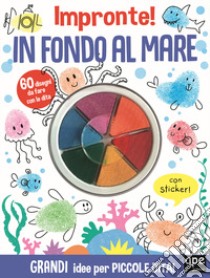 In fondo al mare. Impronte! Ediz. a colori libro