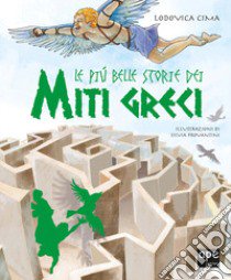 Le più belle storie dei miti greci. Ediz. a colori libro di Cima Lodovica