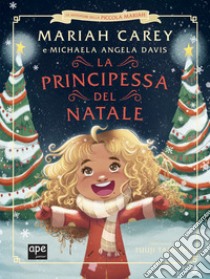 La principessa del Natale. Le avventure della piccola Mariah. Ediz. illustrata libro di Carey Mariah; Davis Michaela Angela