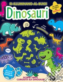 Dinosauri. Si illuminano al buio! Ediz. a colori libro