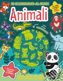 Animali. Si illuminano al buio! Ediz. a colori libro