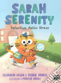 Sarah Serenity, detective dello stress. Ediz. a colori libro di Olsen Elizabeth; Arnett Robbie