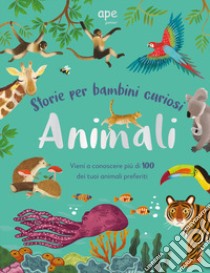 Animali. Storie per bambini curiosi. Vieni a conoscere più di 100 dei tuoi animali preferiti. Ediz. a colori libro di Top Secret