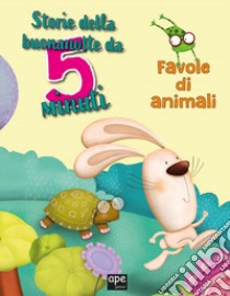 Storie della buonanotte da 5 minuti. Favole di animali. Ediz. a colori libro