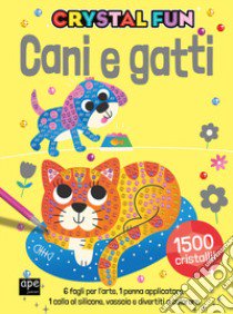 Cani e gatti. Crystal fun. Ediz. illustrata. Con penna applicatore. Con spatola libro