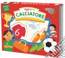 Oggi sono calciatore. Ediz. a colori libro