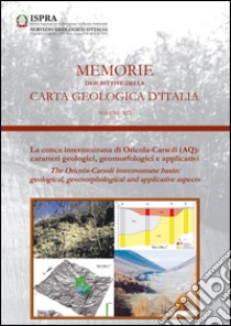 Memorie descrittive della carta geologica d'Italia. Vol. 91: La conca intermontana di Oricola-Carsoli (AQ): caratteri geologici, geomorfologici e applicativi libro