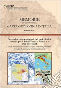 Memorie descrittive della carta geologica d'Italia. Vol. 94: Scenari neo-deterministici di pericolosità sismica per il Friuli Venezia Giulia e le aree circostanti libro di Panza G. F.; Peresan A.; Magrin A.