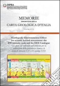 Memorie descrittive della carta geologica d'Italia. Ediz. multilingue. Vol. 97: Earthquake environmental effect for seismic hazard assessment: the ESI intensity scale and the EEE catalogue libro di Guerrieri L. (cur.)