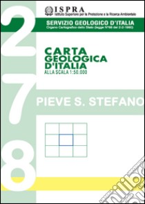 Carta geologica d'Italia alla scala 1:50.000 F° 278. Pieve Santo Stefano. Ediz. illustrata libro di Principi G. (cur.)