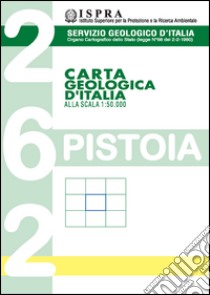 Carta geologica d'Italia alla scala 1:50.000 F° 262. Pistoia libro di Puccinelli A. (cur.)