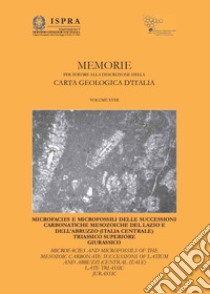 Memorie per servire alla descrizione della carta geologica d'Italia. Vol. 18: Microfacies e microfossili delle successioni carbonatiche mesozoiche del Lazio e dell'Abruzzo (Italia Centrale). Triassico superiore Giurassico libro di Chicchini M.; Chiocchini R. A.; Marino M.