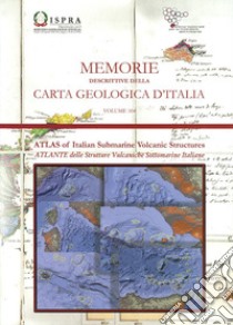 Memorie descrittive della carta geologica d'Italia. Con Carta geografica. Vol. 104: Atlante delle strutture vulcaniche sottomarine italiane libro di D'Angelo S. (cur.); Battaglini L. (cur.); Fiorentino A. (cur.)